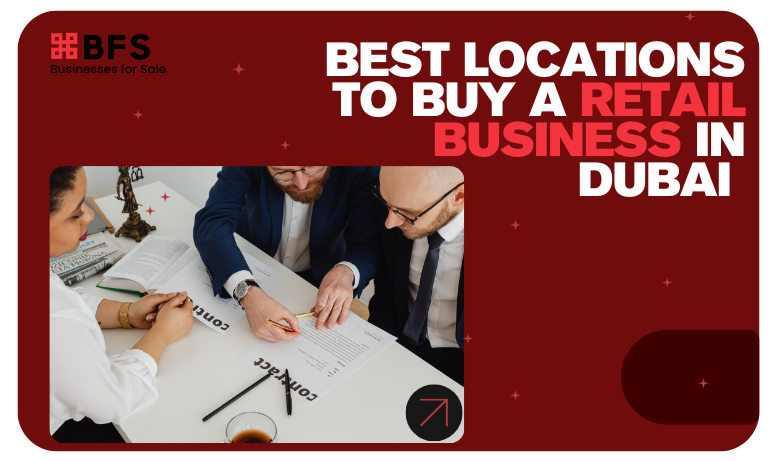 Retail Business for Sale in Dubai: Top Locations That Perform Best